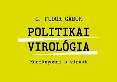 Politikai virológia - Kormányozni a vírust, G. Fodor Gábor könyve (Forrás: XXI. Század Intézet)
