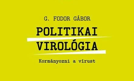 Politikai virológia - Kormányozni a vírust, G. Fodor Gábor könyve (Forrás: XXI. Század Intézet)